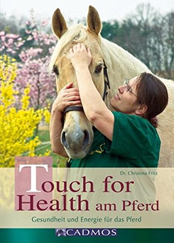 - Touch for Health am Pferd: Gesundheit und Energie für das Pferd (Cadmos Pferdebuch)