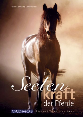 - Die Seelenkraft der Pferde: Intuitiv mit Pferden kommunizieren