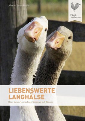  - Liebenswerte Langhälse: Über den artgerechten Umgang mit Gänsen