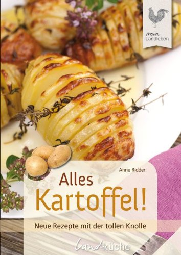 - Alles Kartoffel!: Neue Rezepte mit der tollen Knolle