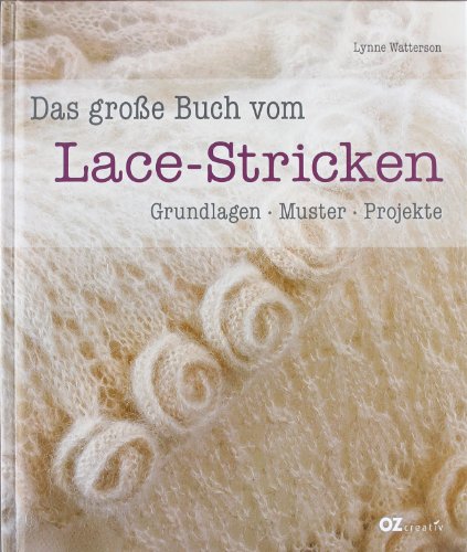  - Das große Buch vom Lace-Stricken: Grundlagen, Muster, Projekte