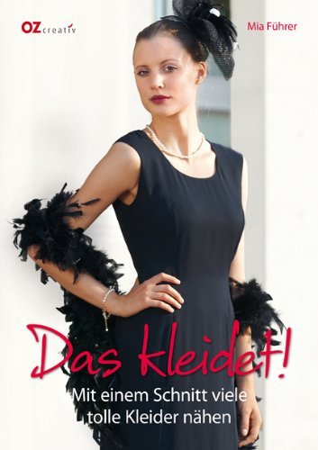 - Das kleidet!: Mit einem Schnitt viele tolle Kleider nähen