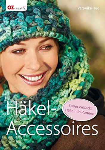  - Häkel-Accessoires: Super einfach! Häkeln in Runden