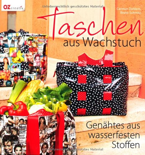- Taschen aus Wachstuch: Genähtes aus wasserfesten Stoffen