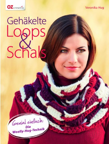 - Gehäkelte Loops & Schals: Genial einfach: Die Woolly-Hug-Technik