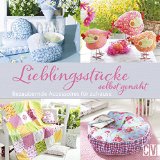  - Schönes Patchwork zum Selbermachen & Verschenken: Über 25 attraktive und unkomplizierte Näh-Projekte