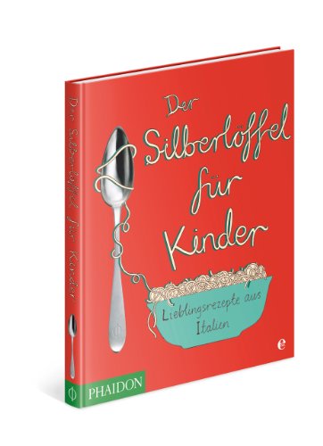Grant, Amanda / Russel, Harriet - Der Silberlöffel für Kinder: Lieblingsrezepte aus Italien