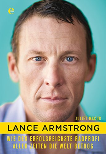 - Lance Armstrong: Wie der erfolgreichste Radprofi aller Zeiten die Welt betrog