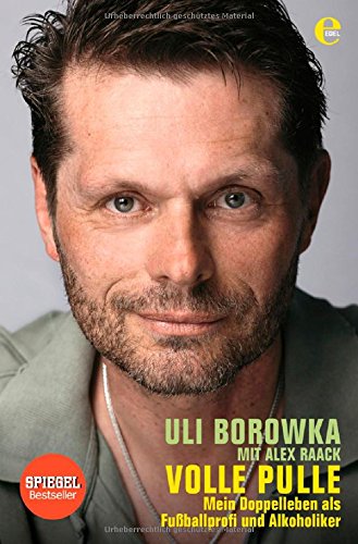 - Uli Borowka: Volle Pulle: Mein Doppelleben als Fussballprofi und Alkoholiker