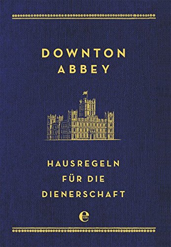  - Downton Abbey - Hausregeln für die Dienerschaft