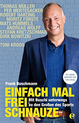 Buschmann, Frank - Einfach mal frei Schnauze: Mit Buschi unterwegs zu den Großen des Sports