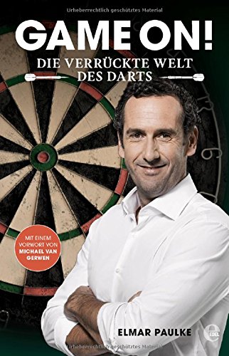 Paulke, Elmar - Game on!: Die verrückte Welt des Darts