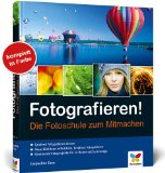  - Der große Fotokurs: Besser fotografieren lernen (Galileo Design)