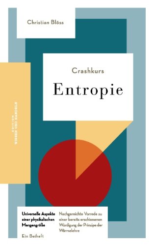 - Crashkurs Entropie: Nachgereichte Vorrede zu einer bereits erschienenen Würdigung der Prinzipe der Wärmelehre