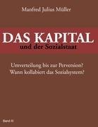 - DAS KAPITAL und der Sozialstaat: Umverteilung bis zur Perversion? Wann kollabiert das Sozialsystem?