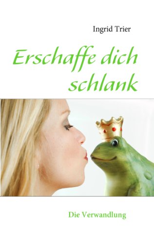  - Erschaffe dich schlank: Die Verwandlung