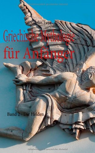 - Griechische Mythologie für Anfänger: Band 2 - Die Helden