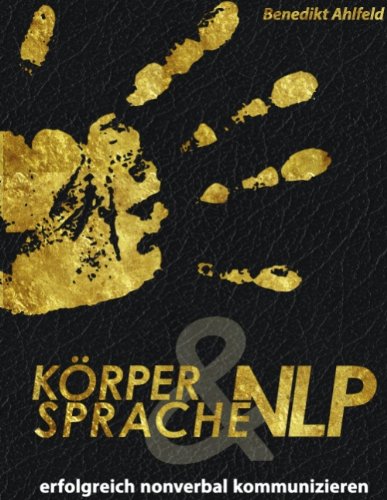 - Körpersprache und NLP: Erfolgreich nonverbal kommunizieren