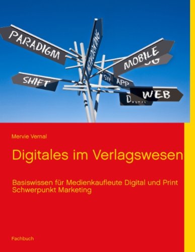  - Digitales im Verlagswesen: Basiswissen für Medienkaufleute Digital und Print