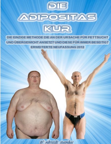 - Die Adipositas Kur: Die einzige Methode, die an der Ursache für Fettsucht und Übergewicht ansetzt und diese für immer beseitigt
