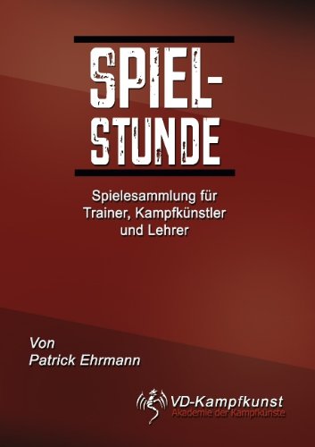  - Spielstunde: Spielesammlung für Trainer, Kampfkünstler und Lehrer