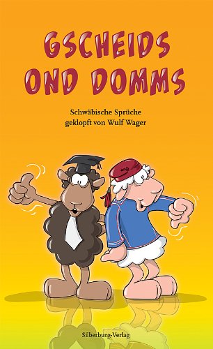  - Gscheids ond Domms: Schwäbische Sprüche geklopft von Wulf Wager