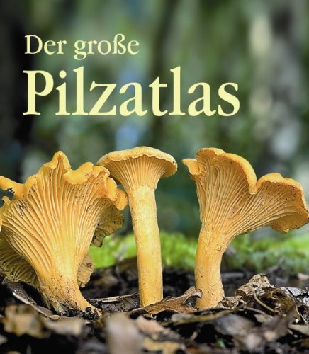  - Der große Pilzatlas