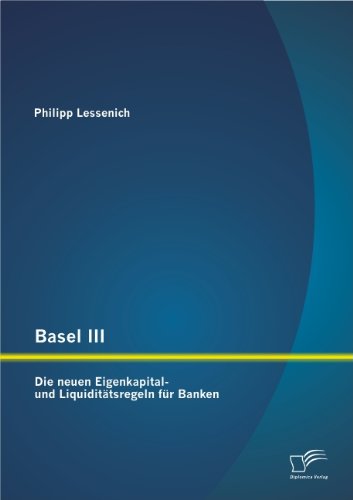 - Basel Iii: Die neuen Eigenkapital- und Liquiditätsregeln für Banken