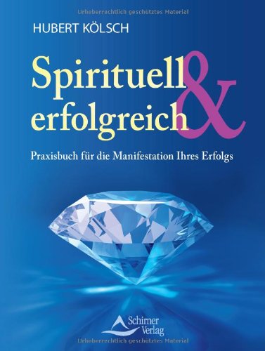  - Spirituell & erfolgreich - Praxisbuch für die Manifestation Ihres Erfolgs