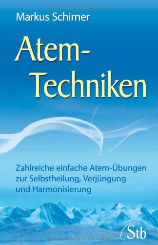 Schirner, Markus - Atem-Techniken - Zahlreiche einfache Atem-Übungen zur Selbstheilung, Verjüngung und Harmonisierung