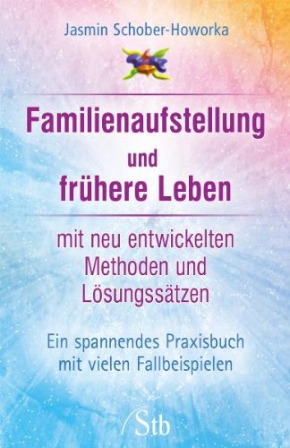 - Familienaufstellung und frühere Leben - Ein spannendes Praxisbuch mit vielen Fallbeispielen: mit neu entwickelten Methoden und Lösungssätzen. Ein spannendes Praxisbuch mit vielen Fallbeispielen