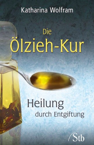 - Die Ölzieh-Kur - Heilung durch Entgiftung