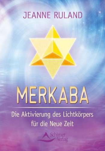 - Merkaba - Die Aktivierung des Lichtkörpers für die Neue Zeit - (neue Auflage)