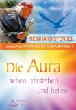  - Seelenschamanische Energiearbeit - Chakren fühlen, ausgleichen und anregen: Chakras fühlen, ausgleichen und anregen