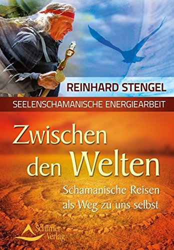Stengel, Reinhard - Zwischen den Welten: Schamanische Reisen als Weg zu uns selbst