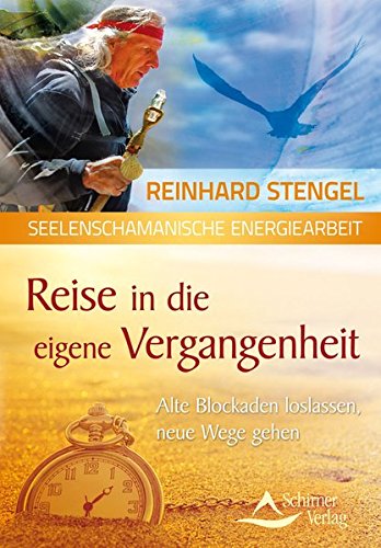  - Reise in die eigene Vergangenheit: Alte Blockaden loslassen, neue Wege gehen