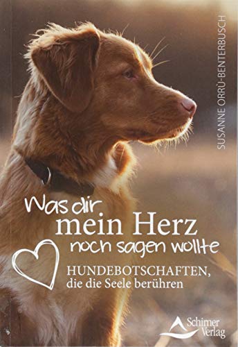 - Was dir mein Herz noch sagen wollte: Hundebotschaften, die die Seele berühren