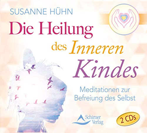 Hühn, Susanne - Die Heilung des inneren Kindes - Meditationen zur Befreiung des Selbst