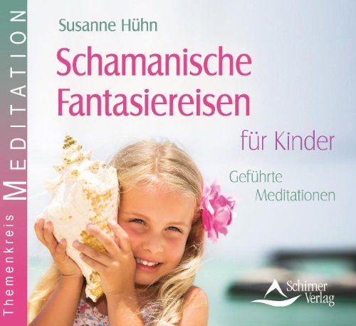 - Schamanische Fantasiereisen für Kinder - Geführte Meditationen
