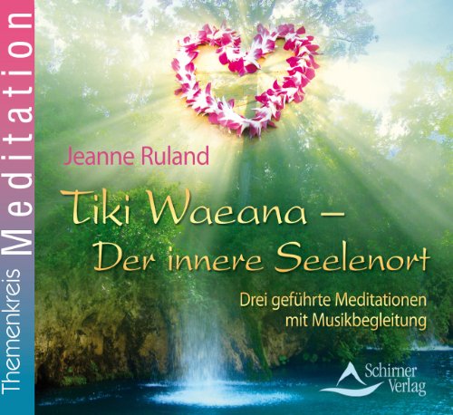 - Tiki Waeana - Der innere Seelenort: Drei geführte Meditationen mit Musikbegleitung