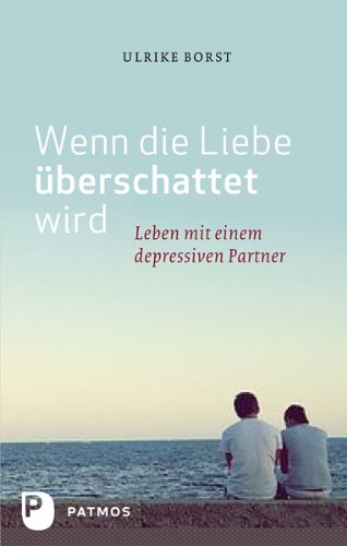- Wenn die Liebe überschattet wird - Leben mit einem depressiven Partner