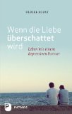  - Depression. Helfen und sich nicht verlieren: Ein Ratgeber für Freunde und Familie