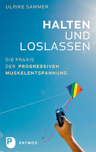 - Halten und Loslassen - Die Praxis der Progressiven Muskelentspannung