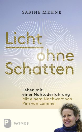  - Licht ohne Schatten - Leben mit einer Nahtoderfahrung