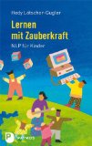  - Ich lern einfach: Einfaches, effektives und erfolgreiches Lernen mit NLP!  - Das Lerncoaching-Programm für Kinder, Jugendliche und Erwachsene -