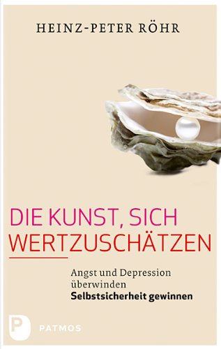 - Die Kunst, sich wertzuschätzen - Angst und Depression überwinden - Selbstsicherheit gewinnen