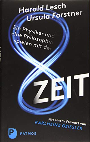 Lesch, Harald & Forstner, Ursula - Ein Physiker und eine Philosophin spielen mit der Zeit: Mit einem Vorwort von Karlheinz Geißler