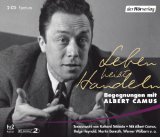  - Albert Camus: Die Freiheit leben