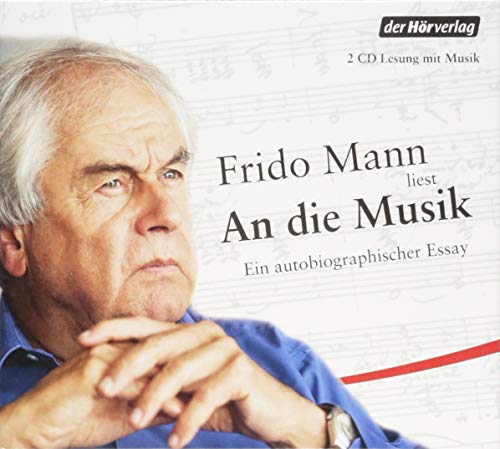 Mann , Frido - An die Musik - Ein autobiographischer Essay (Frido Mann liest)