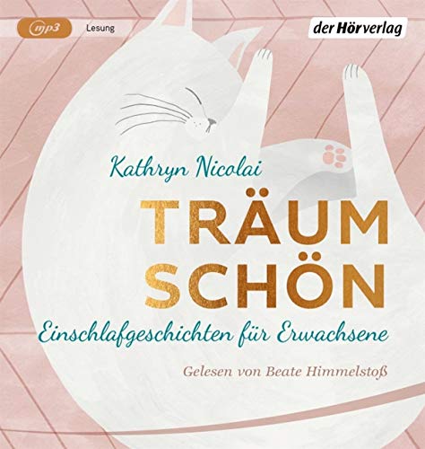 Nicolai, Kathryn, Himmelstoß, Beate, Schmidt, Sibylle - Träum schön: Einschlafgeschichten für Erwachsene